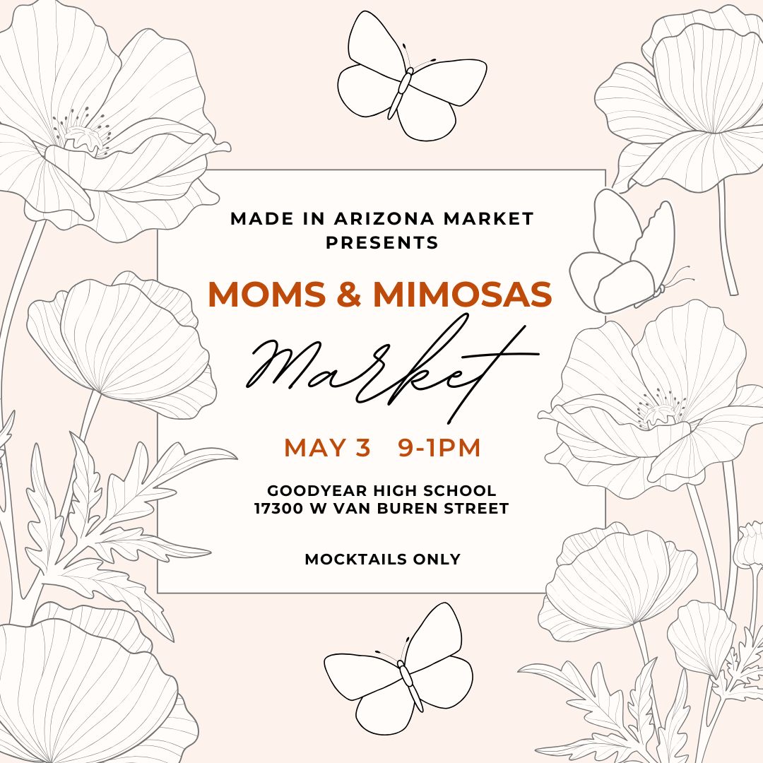 Be a Vendor at our Moms & Mimosas Market on May 3, 2026 for the Made in Arizona Market at the Goodyear High School